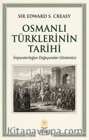Osmanlı Türklerinin Tarihi <br /> İmparatorluğun Doğuşundan Günümüze