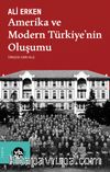 Amerika ve Modern Türkiye'nin Oluşumu / Bilim, Kültür ve Siyasi İttifaklar