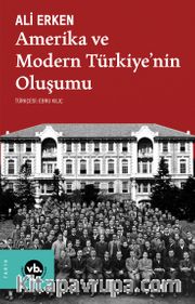 Amerika ve Modern Türkiye'nin Oluşumu / Bilim, Kültür ve Siyasi İttifaklar