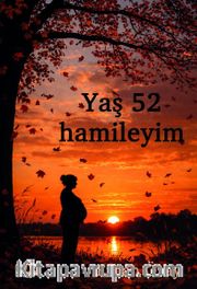 Yaş 52 Hamileyim