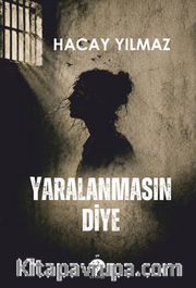 Yaralanmasın Diye