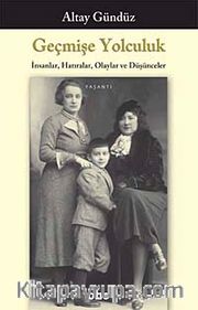 Geçmişe Yolculuk <br /> İnsanlar, Hatıralar, Olaylar ve Düşünceler