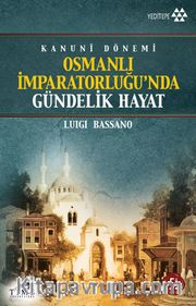Osmanlı İmparatorluğu'nda Gündelik Hayat <br /> Kanuni Dönemi