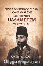 Niğde Divrinovası'ndan Çanakkale'ye <br /> Şehit Muallim Hasan Ethem ve Tiyatrosu