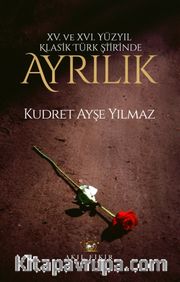 XV. XVI. Yüzyıl Klasik Türk Şiirinde Ayrılık