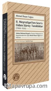 II. Meşrutiyet'ten Sevr'e Giden Süreç: Tanıklıklar (1908–1920)