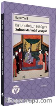 Bir Dostluğun Hikayesi / Sultan Mahmud ve Ayaz