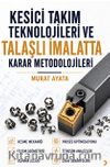 Kesici Takım Teknolojileri ve Talaşlı İmalatta Karar Metodolojileri