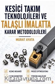 Kesici Takım Teknolojileri ve Talaşlı İmalatta Karar Metodolojileri