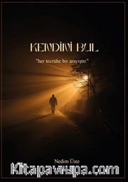 Kendini Bul <br /> Her Tecrübe Bir Arayıştır