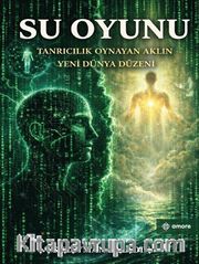 Su Oyunu <br /> Tanrıcılık Oynayan Aklın Yeni Dünya Düzeni