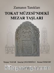 Zamanın Tanıkları / Tokat Müzesi'ndeki Mezar Taşları