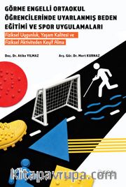 Görme Engelli Ortaokul Öğrencilerinde Uyarlanmış Beden Eğitimi ve Spor Uygulamaları <br /> Fiziksel Uygunluk, Yaşam Kalitesi ve Fiziksel Aktiviteden Keyif Alma
