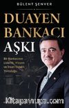 Duayen Bankacı Aşkı & Bir Bankacının Liderlik, Vizyon ve İnsan Odaklı Yolculuğu