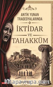 Antik Yunan Tragedyalarında İktidar ve Tahakküm