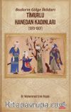 Bozkırın Gölge İktidarı & Timurlu Hanedan Kadınları (1370-1507)