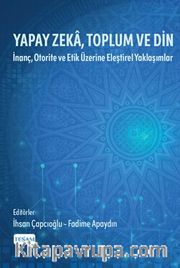 Yapay Zeka, Toplum ve Din <br /> İnanç, Otorite ve Etik Üzerine Eleştirel Yaklaşımlar