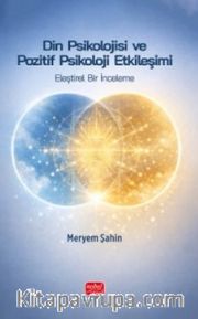 Din Psikolojisi ve Pozitif Psikoloji Etkileşimi <br /> Eleştirel Bir İnceleme