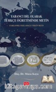Yabancı Dil Olarak Türkçe Öğretiminde Metin <br /> Uyarlanmış - Özel Amaçlı- Özgün Metin