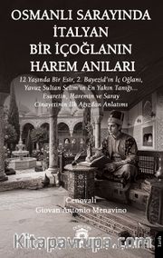 Osmanlı Sarayında İtalyan Bir İçoğlanın Harem Anıları <br /> 12 Yaşında Bir Esir, 2. Bayezid'ın İç Oğlanı, Yavuz Sultan Selim'in En Yakın Tanığı... Esaretin, Haremin ve Saray Cinayetinin İlk Ağızdan Anlatımı