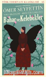 Bahar ve Kelebekler / Toplu Hikâyeleri Birinci Cilt (1902-1911)