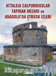 Anadolu'da Etrüsk İzleri  ve Attaleia Calpurniuslar Tapınak Mezarı