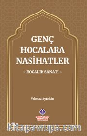 Genç Hocalara Nasihatler <br /> Hocalık Sanatı