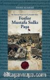 Fosfor Mustafa Sıdkı Paşa & Bir Osmanlı Paşası'nın Üç Kıtadaki İzleri