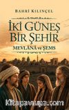 İki Güneş Bir Şehir & Mevlana ve Şemş