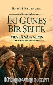 İki Güneş Bir Şehir <br /> Mevlana ve Şemş