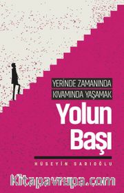 Yerinde Zamanında Kıvamında Yaşamak / Yolun Başı