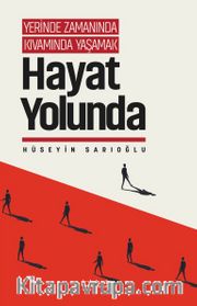 Yerinde Zamanında Kıvamında Yaşamak / Hayat Yolunda