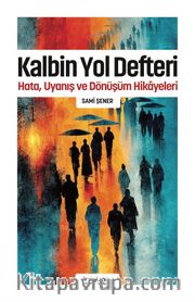 Kalbin Yol Defteri / Hata, Uyanış ve Dönüşüm Hikayeleri