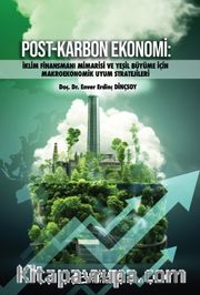 Post-Karbon Ekonomi <br /> İklim Finansmanı Mimarisi ve Yeşil Büyüme İçin Makroekonomik Uyum Stratejileri