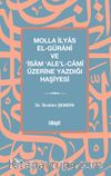 Molla İlyas El-Güranî ve ‘İsam ‘Ale'l-Camî Üzerine Yazdığı Haşiyesi