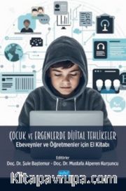 Çocuk ve Ergenlerde Dijital Tehlikeler <br /> Ebeveynler ve Öğretmenler İçin El Kitabı