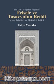 Saf Dini Bilginin Peşinde <br /> Felsefe ve Tasavvufun Reddi Mirza İsfahani ve Mekteb-i Tefkik