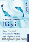 İkigai & Japon Felsefesiyle Anlamlı Ve Mutlu Bir Yaşamın Sırrı