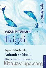 İkigai <br /> Japon Felsefesiyle Anlamlı Ve Mutlu Bir Yaşamın Sırrı