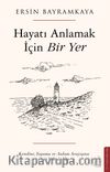 Hayatı Anlamak İçin Bir Yer