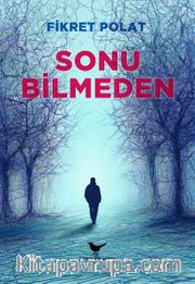 Sonu Bilmeden