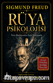 Rüya Psikolojisi Yeni Başlıyanlar İçin Psikanaliz <br /> Freud Psikolooji Sözlüğü İlavesiyle