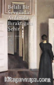 Belalı Bir Sevgilidir Ardımda Bıraktığım Şehir