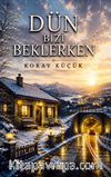 Dün Bizi Beklerken
