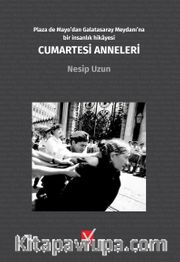 Cumartesi Anneleri <br /> Plaza de Mayo'dan Galatasaray Meydanı'na Bir İnsanlık Hikayesi