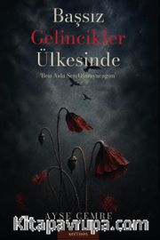 Başsız Gelincikler Ülkesinde <br /> Ben Asla Sen Olmayacağım