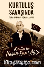 Kurtuluş Savaşında Torosların Adsız Kahramanı Kızılların Hasan Emmi Ali'si