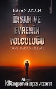 İnsan ve Evrenin Yolculuğu <br /> Doğumdan Ölüme