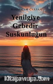 Yenilgiye Gebedir Suskunluğun