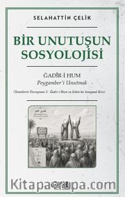 Bir Unutuşun Sosyolojisi <br /> Ğadir-i Hum: Peygamber'i Unutmak